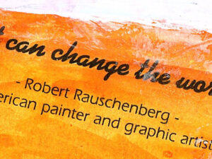Bright yellow image of a quote from American painter and graphic artist, Robert Rauschenberg that says "Art can change the world"