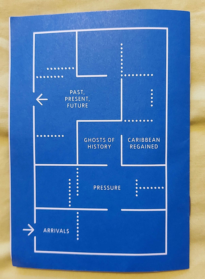 Blue paper with white print showing the audience flow of the exhibition through different rooms as follows - arrivals, pressure, ghosts of history, Caribbean regained, past present and future.